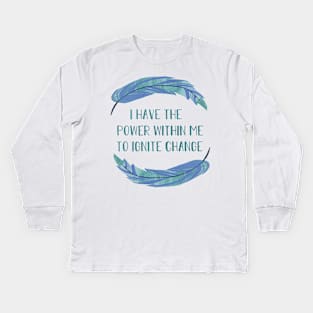 I Have the Power within Me to Ignite Change Kids Long Sleeve T-Shirt